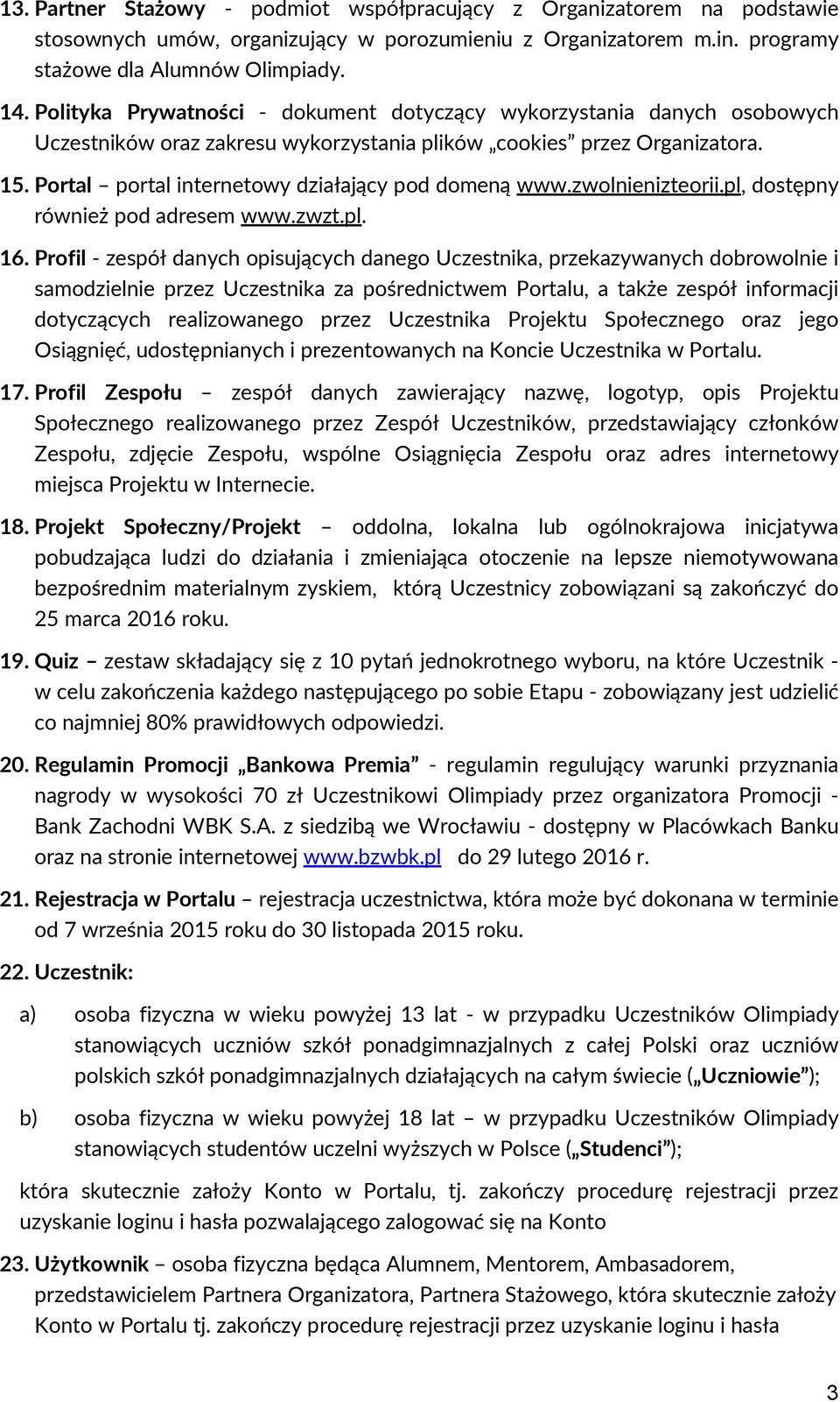 Portal portal internetowy działający pod domeną www.zwolnienizteorii.pl, dostępny również pod adresem www.zwzt.pl. 16.