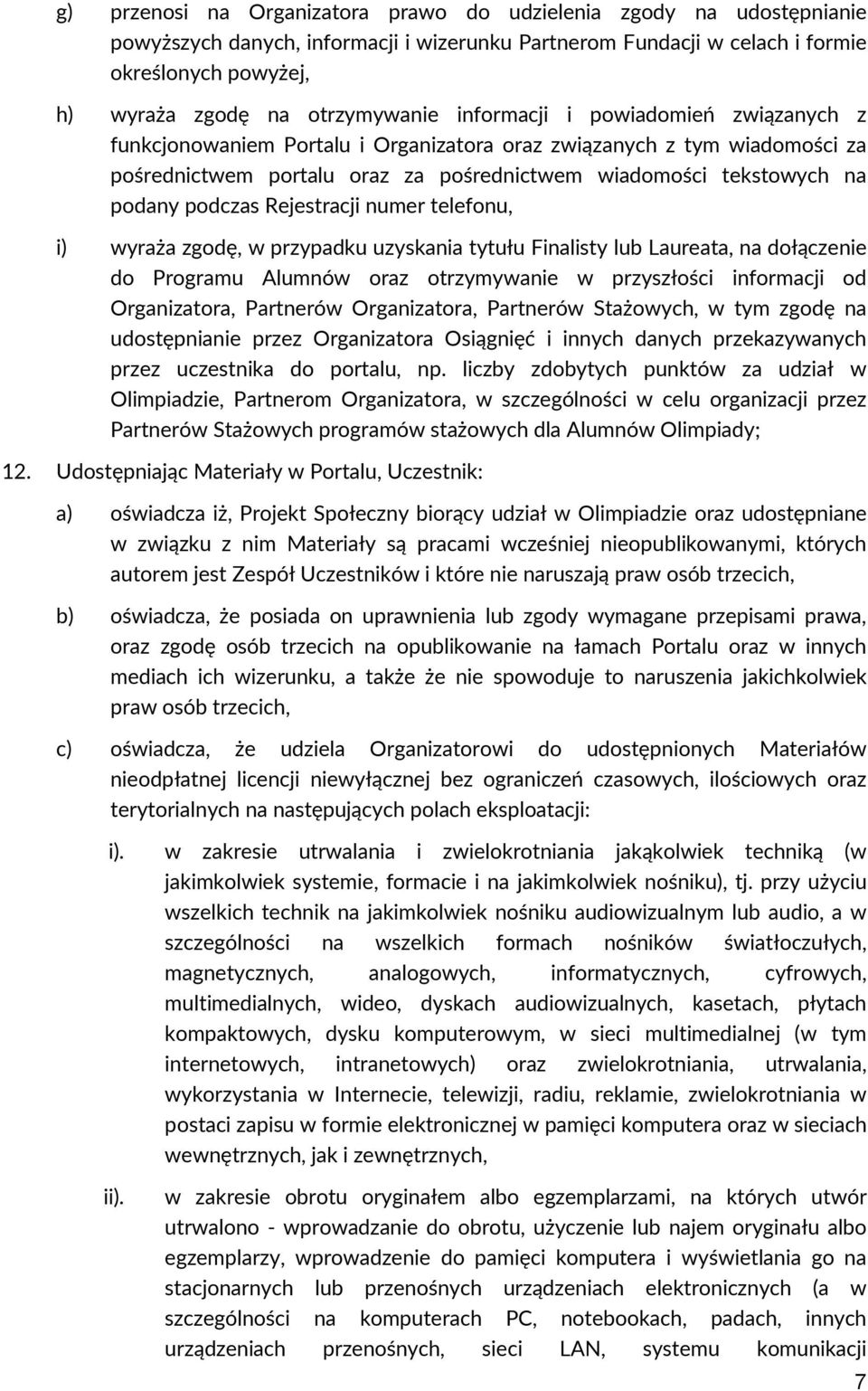 podany podczas Rejestracji numer telefonu, i) wyraża zgodę, w przypadku uzyskania tytułu Finalisty lub Laureata, na dołączenie do Programu Alumnów oraz otrzymywanie w przyszłości informacji od