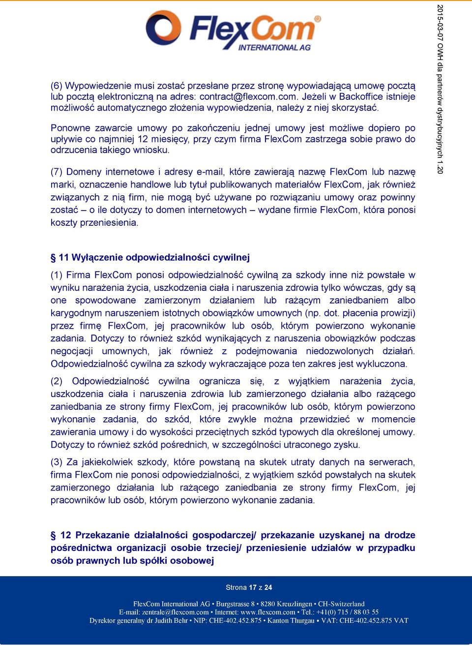 Ponowne zawarcie umowy po zakończeniu jednej umowy jest możliwe dopiero po upływie co najmniej 12 miesięcy, przy czym firma FlexCom zastrzega sobie prawo do odrzucenia takiego wniosku.