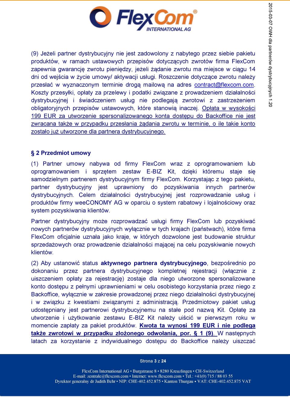 com. Koszty przesyłki, opłaty za przelewy i podatki związane z prowadzeniem działalności dystrybucyjnej i świadczeniem usług nie podlegają zwrotowi z zastrzeżeniem obligatoryjnych przepisów