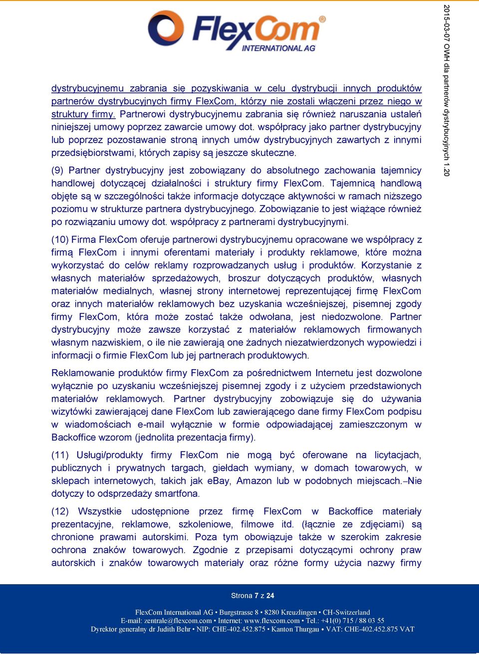 współpracy jako partner dystrybucyjny lub poprzez pozostawanie stroną innych umów dystrybucyjnych zawartych z innymi przedsiębiorstwami, których zapisy są jeszcze skuteczne.