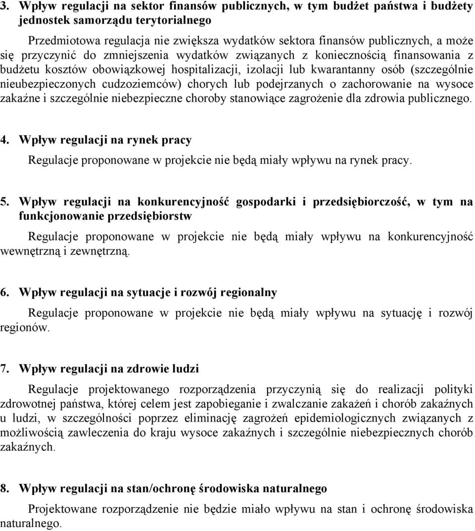 cudzoziemców) chorych lub podejrzanych o zachorowanie na wysoce zakaźne i szczególnie niebezpieczne choroby stanowiące zagrożenie dla zdrowia publicznego. 4.