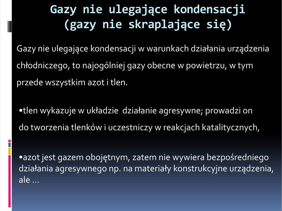 tlen wykazuje w układzie działanie agresywne; prowadzi on do tworzenia tlenków i uczestniczy w reakcjach