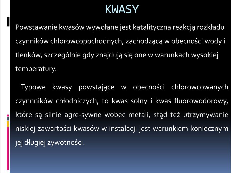 Typowe kwasy powstające w obecności chlorowcowanych czynnników chłodniczych, to kwas solny i kwas fluorowodorowy,