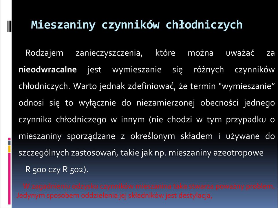 Warto jednak zdefiniować, że termin "wymieszanie odnosi się to wyłącznie do niezamierzonej obecności jednego czynnika chłodniczego w innym (nie