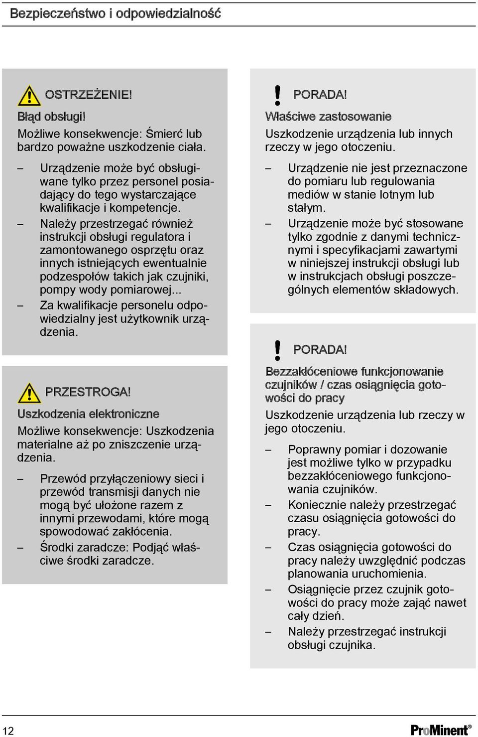 Należy przestrzegać również instrukcji obsługi regulatora i zamontowanego osprzętu oraz innych istniejących ewentualnie podzespołów takich jak czujniki, pompy wody pomiarowej.