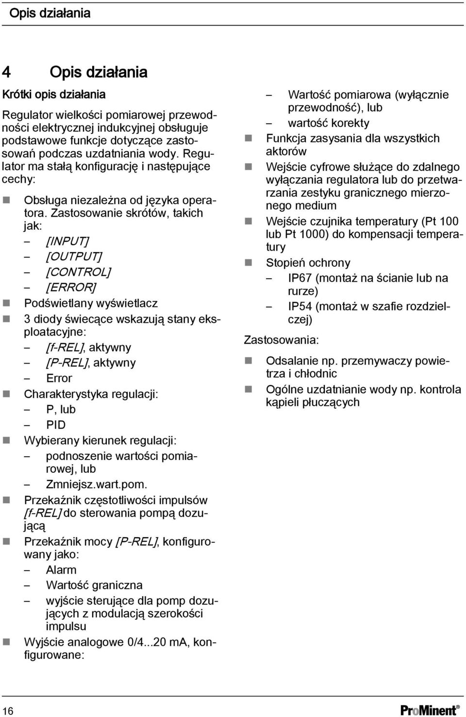 Zastosowanie skrótów, takich jak: [INPUT] [OUTPUT] [CONTROL] [ERROR] Podświetlany wyświetlacz 3 diody świecące wskazują stany eksploatacyjne: [f-rel], aktywny [P-REL], aktywny Error Charakterystyka