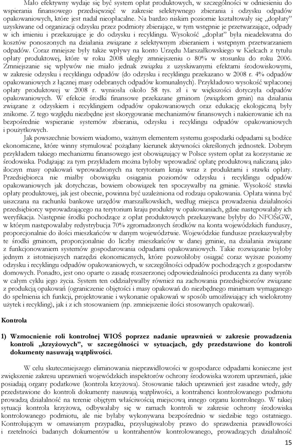 Na bardzo niskim poziomie kształtowały się dopłaty uzyskiwane od organizacji odzysku przez podmioty zbierające, w tym wstępnie je przetwarzające, odpady w ich imieniu i przekazujące je do odzysku i