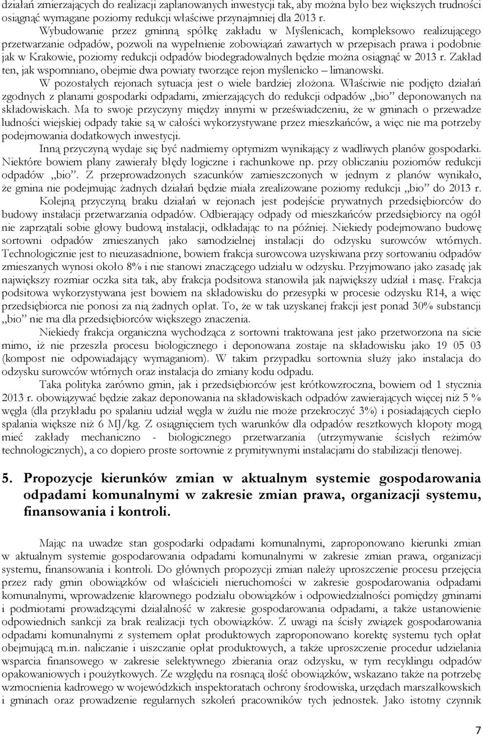 poziomy redukcji odpadów biodegradowalnych będzie można osiągnąć w 2013 r. Zakład ten, jak wspomniano, obejmie dwa powiaty tworzące rejon myślenicko limanowski.