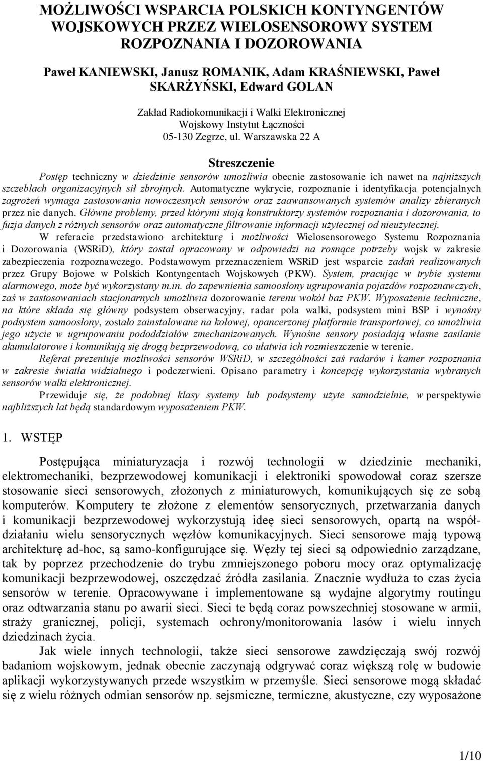 Warszawska 22 A Streszczenie Postęp techniczny w dziedzinie sensorów umożliwia obecnie zastosowanie ich nawet na najniższych szczeblach organizacyjnych sił zbrojnych.