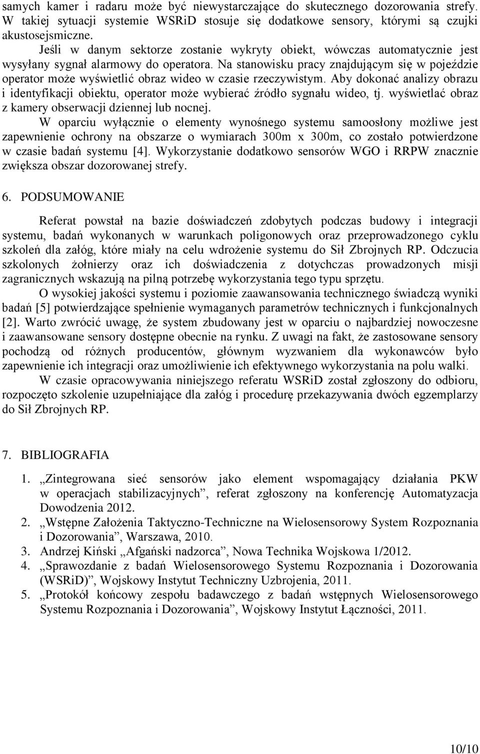 Na stanowisku pracy znajdującym się w pojeździe operator może wyświetlić obraz wideo w czasie rzeczywistym.