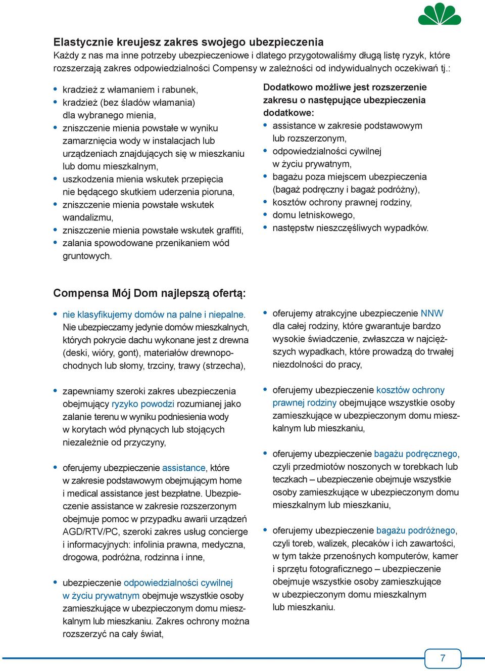 : kradzież z włamaniem i rabunek, kradzież (bez śladów włamania) dla wybranego mienia, zniszczenie mienia powstałe w wyniku zamarznięcia wody w instalacjach lub urządzeniach znajdujących się w