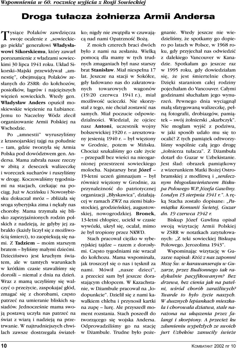 z władzami sowieckimi 30 lipca 1941 roku. Układ Sikorski Majski przewidywał amnestię, obejmującą Polaków zesłanych do ZSRR: do kołchozów, posiołków, łagrów i najcięższych więzień sowieckich.