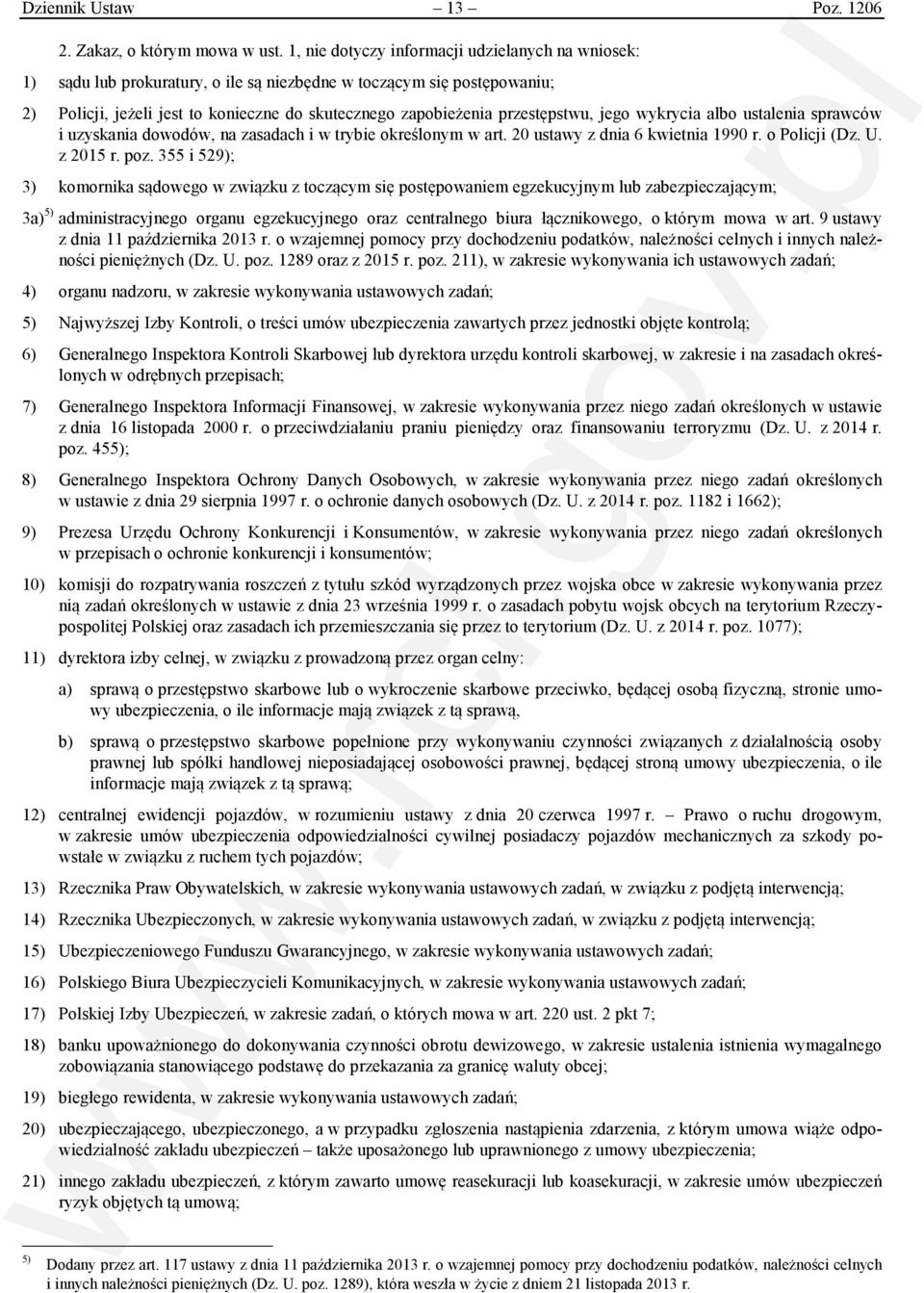 przestępstwu, jego wykrycia albo ustalenia sprawców i uzyskania dowodów, na zasadach i w trybie określonym w art. 20 ustawy z dnia 6 kwietnia 1990 r. o Policji (Dz. U. z 2015 r. poz.