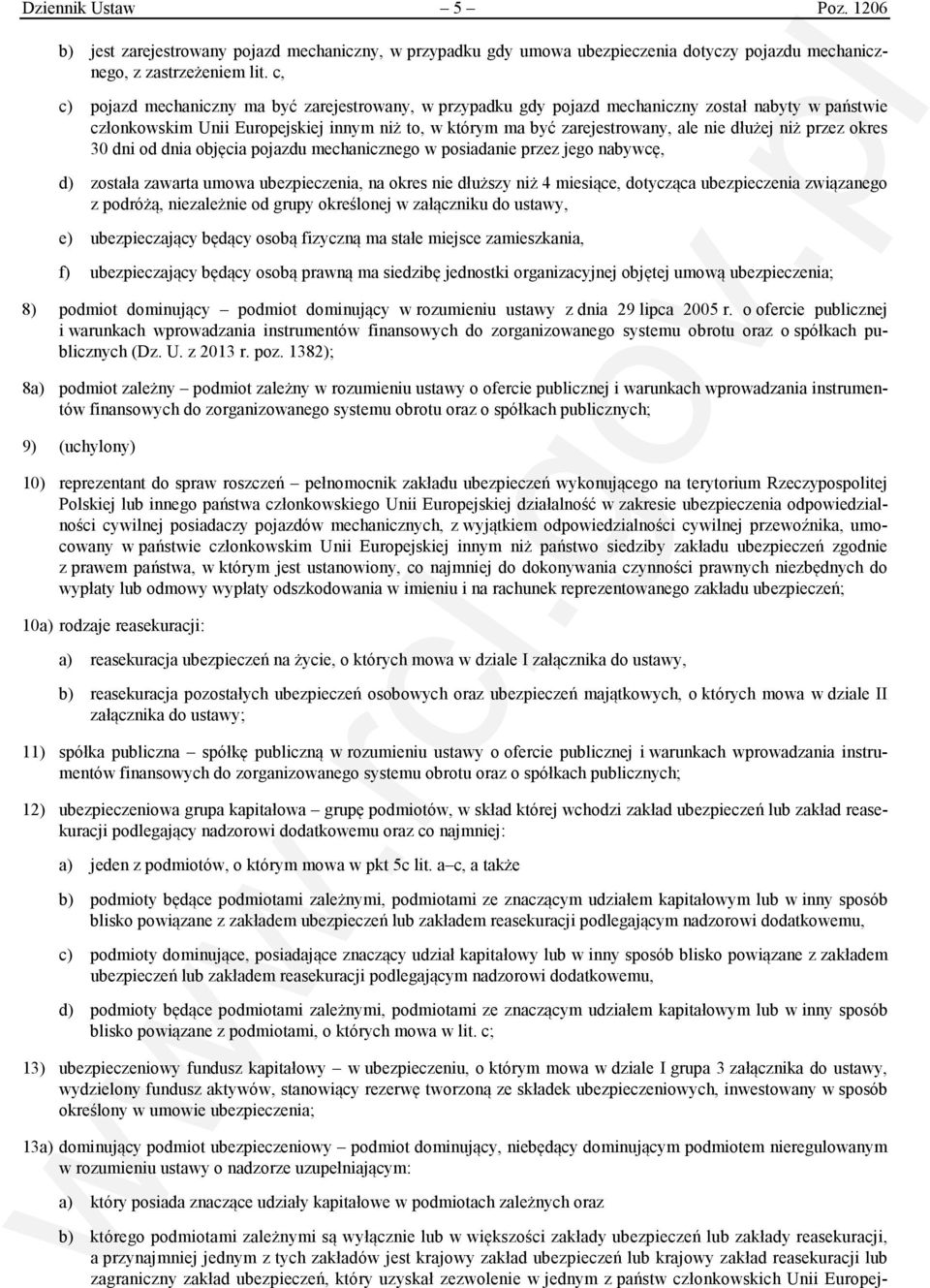 niż przez okres 30 dni od dnia objęcia pojazdu mechanicznego w posiadanie przez jego nabywcę, d) została zawarta umowa ubezpieczenia, na okres nie dłuższy niż 4 miesiące, dotycząca ubezpieczenia