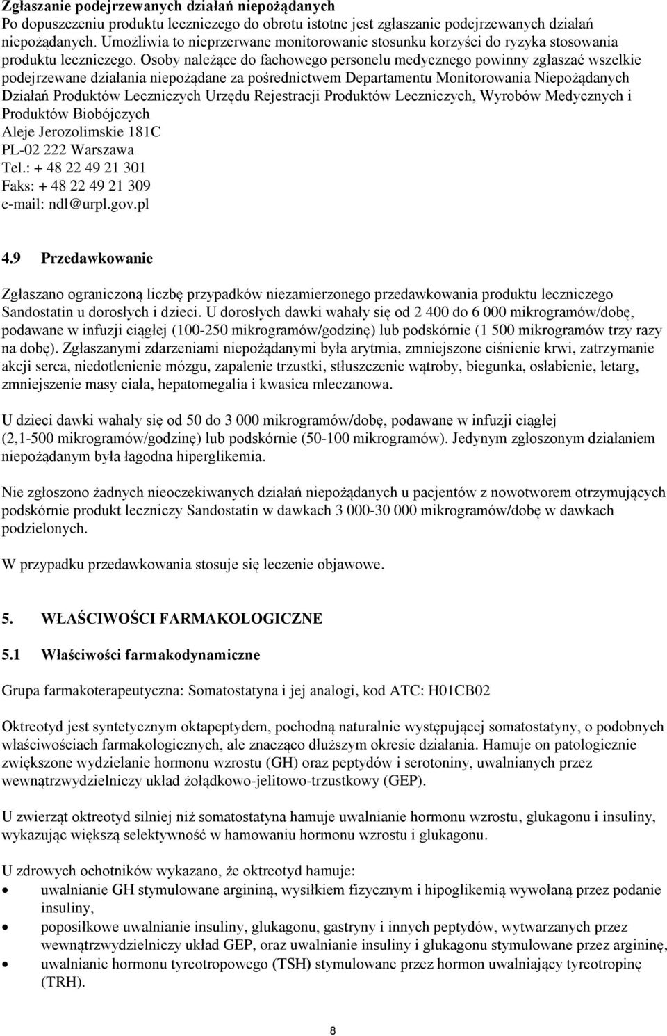 Osoby należące do fachowego personelu medycznego powinny zgłaszać wszelkie podejrzewane działania niepożądane za pośrednictwem Departamentu Monitorowania Niepożądanych Działań Produktów Leczniczych