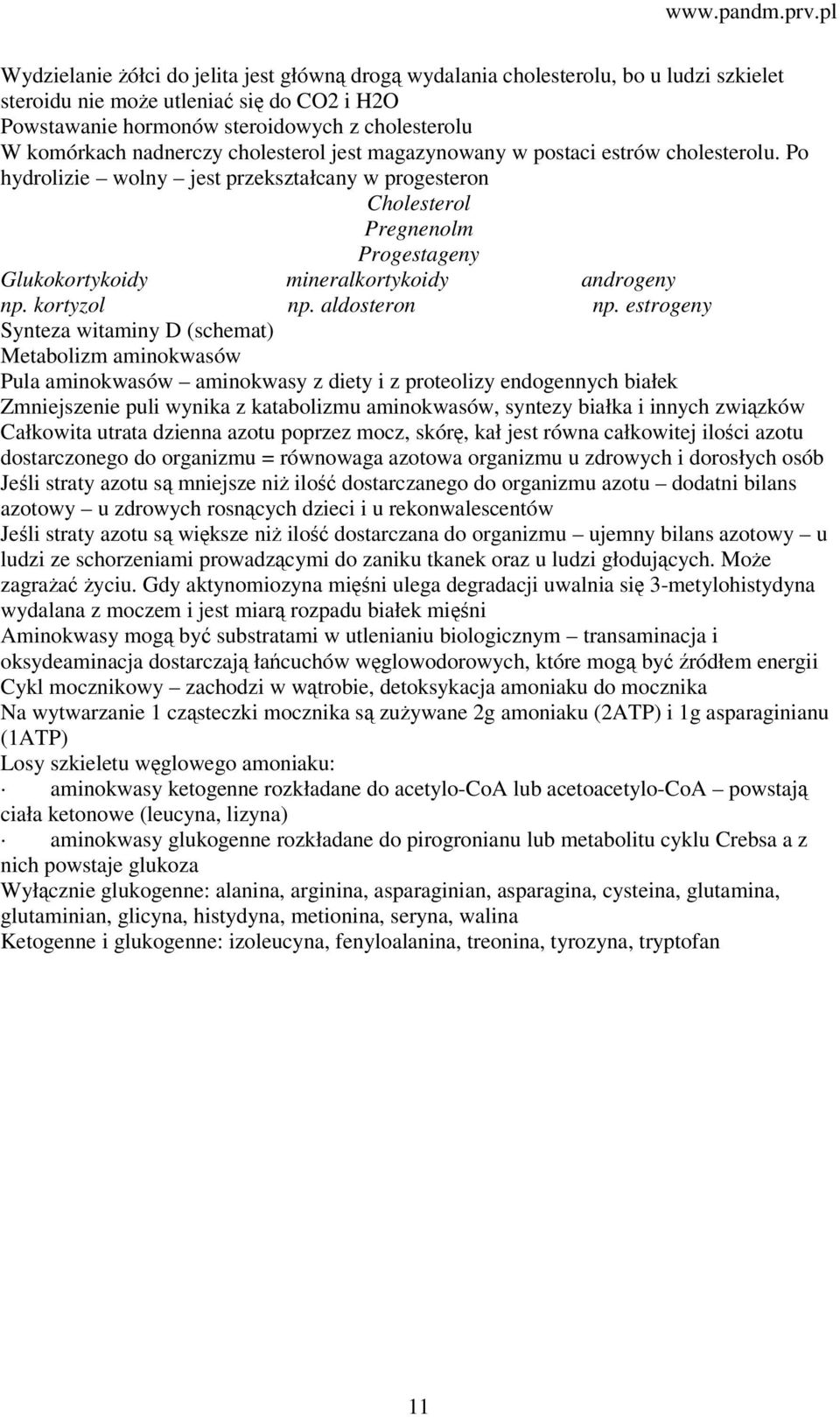 Po hydrolizie wolny jest przekształcany w progesteron Cholesterol Pregnenolm Progestageny Glukokortykoidy mineralkortykoidy androgeny np. kortyzol np. aldosteron np.