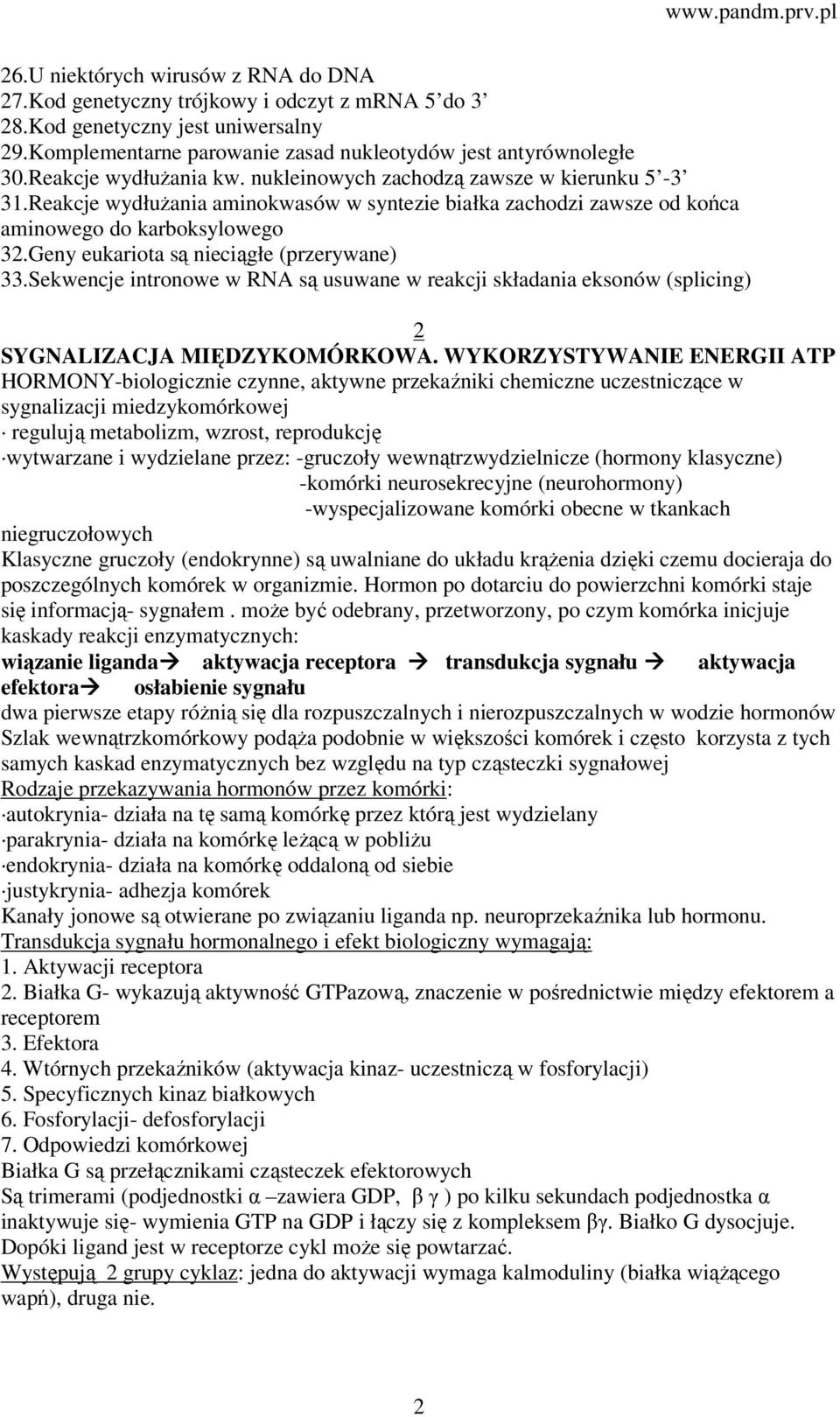 Geny eukariota są nieciągłe (przerywane) 33.Sekwencje intronowe w RNA są usuwane w reakcji składania eksonów (splicing) 2 SYGNALIZACJA MIĘDZYKOMÓRKOWA.