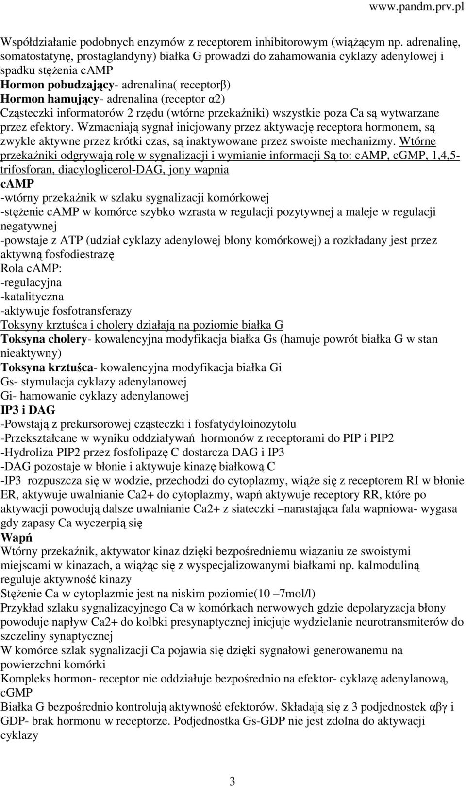 α2) Cząsteczki informatorów 2 rzędu (wtórne przekaźniki) wszystkie poza Ca są wytwarzane przez efektory.