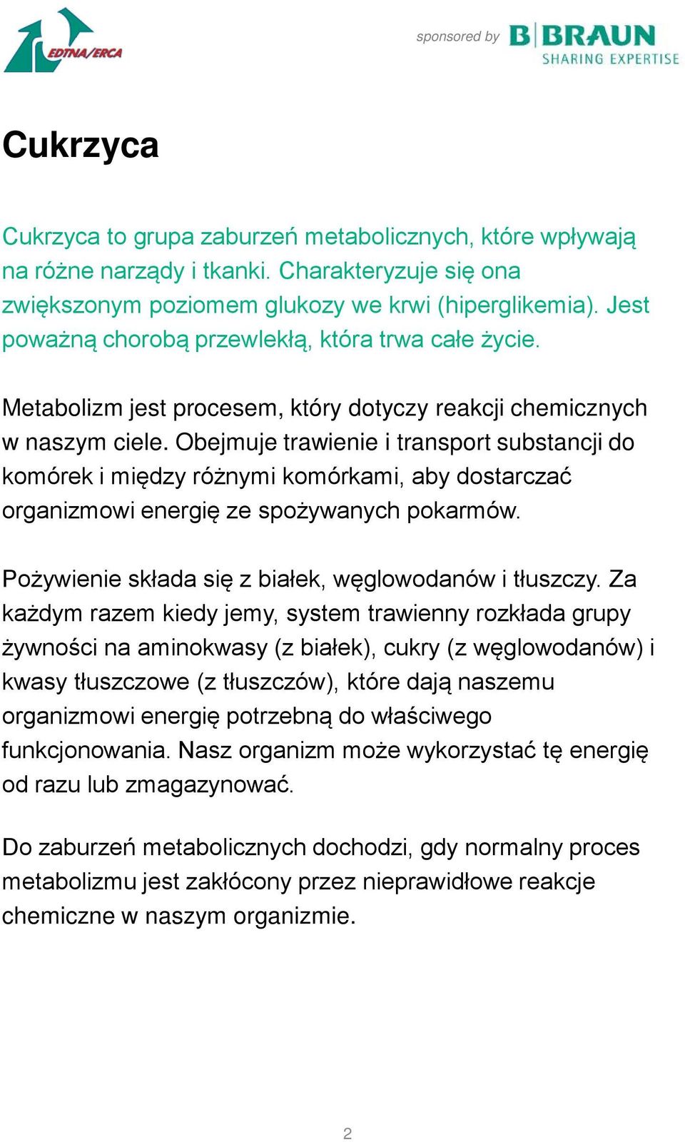 Obejmuje trawienie i transport substancji do komórek i między różnymi komórkami, aby dostarczać organizmowi energię ze spożywanych pokarmów. Pożywienie składa się z białek, węglowodanów i tłuszczy.