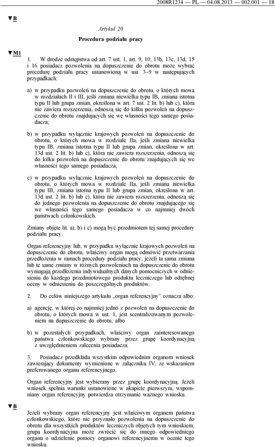 3 9 w następujących przypadkach: a) w przypadku pozwoleń na dopuszczenie do obrotu, o których mowa w rozdziałach II i III, jeśli zmiana niewielka typu IB, zmiana istotna typu II lub grupa zmian,