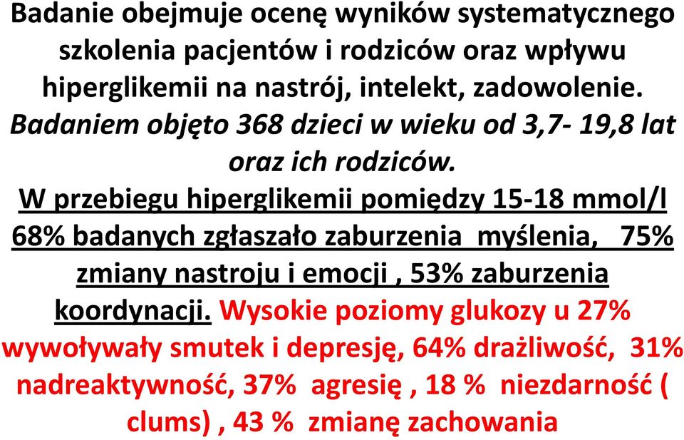 W przebiegu hiperglikemii pomiędzy 15-18 mmol/l 68% badanych zgłaszało zaburzenia myślenia, 75% zmiany nastroju i emocji, 53%