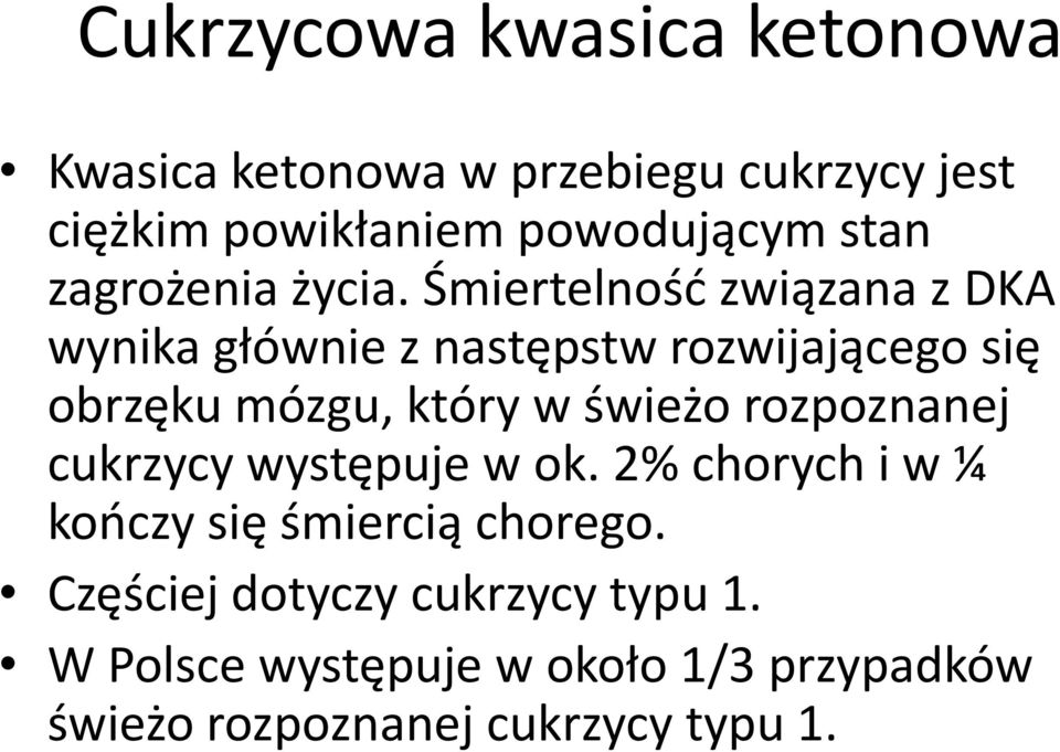 Śmiertelność związana z DKA wynika głównie z następstw rozwijającego się obrzęku mózgu, który w świeżo