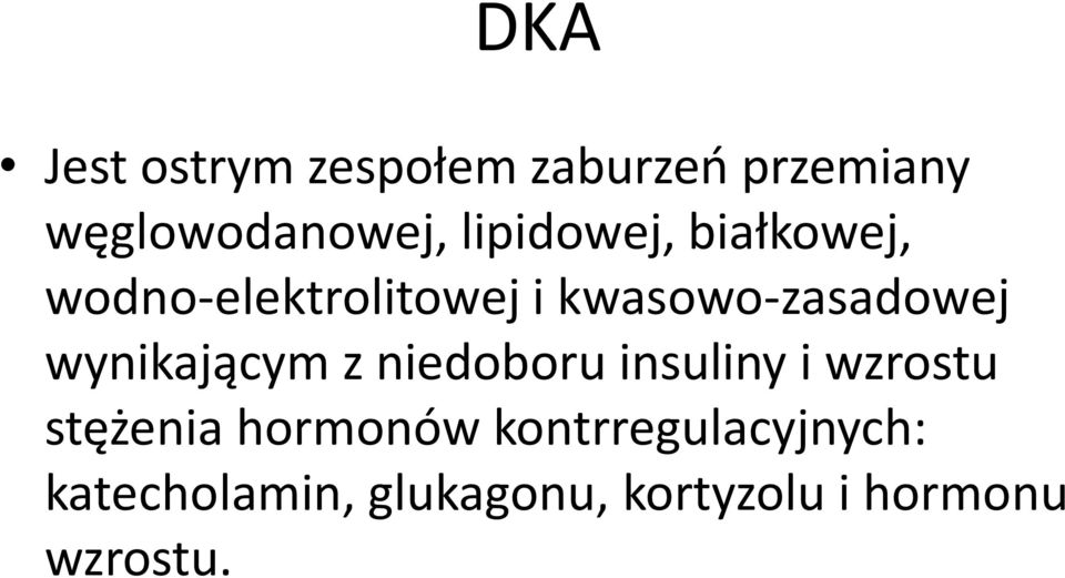 wynikającym z niedoboru insuliny i wzrostu stężenia hormonów