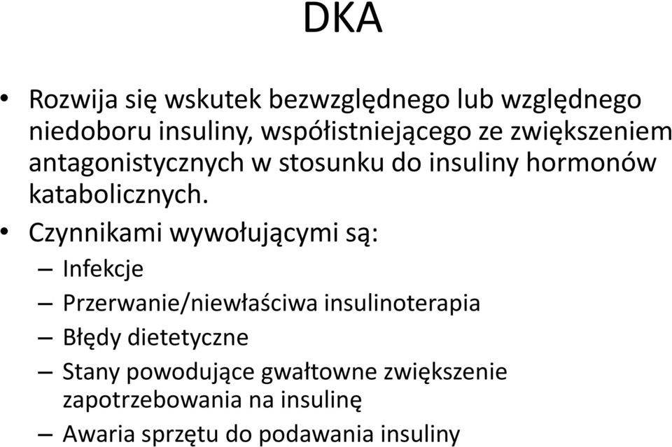 Czynnikami wywołującymi są: Infekcje Przerwanie/niewłaściwa insulinoterapia Błędy