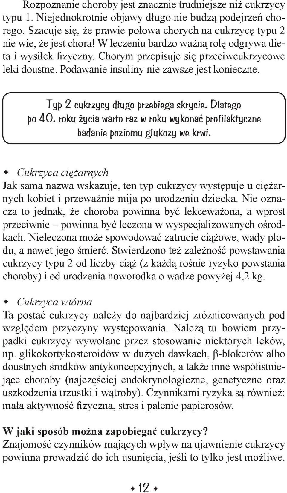 Podawanie insuliny nie zawsze jest konieczne. Typ 2 cukrzycy długo przebiega skrycie. Dlatego po 40. roku życia warto raz w roku wykonać profilaktyczne badanie poziomu glukozy we krwi.