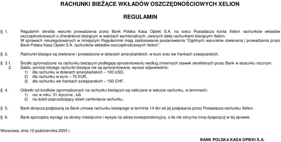 rachunków wkładów oszczdnociowych Xelion. 2. Rachunki biece s otwierane i prowadzone w dolarach amerykaskich, w euro oraz we frankach szwajcarskich. 3.1.