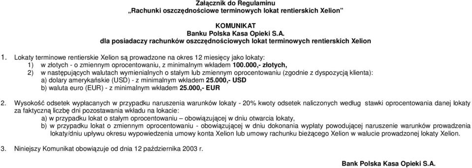 000,- złotych, 2) w nastpujcych walutach wymienialnych o stałym lub zmiennym oprocentowaniu (zgodnie z dyspozycj klienta): a) dolary amerykaskie (USD) - z minimalnym wkładem 25.