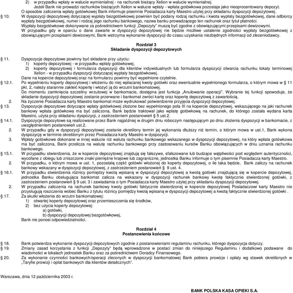 O sposobie zaliczenia wpłaty gotówkowej Bank informuje pisemnie Posiadacza karty Maestro uytej przy składaniu dyspozycji depozytowej. 10.