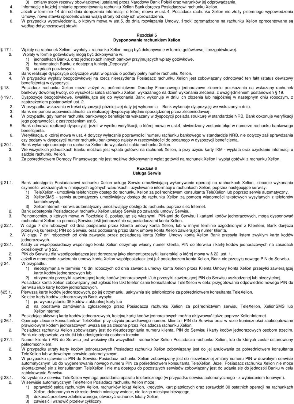 4, Posiadacz rachunku Xelion nie złoy pisemnego wypowiedzenia Umowy, nowe stawki oprocentowania wi strony od daty ich wprowadzenia. 6. W przypadku wypowiedzenia, o którym mowa w ust.