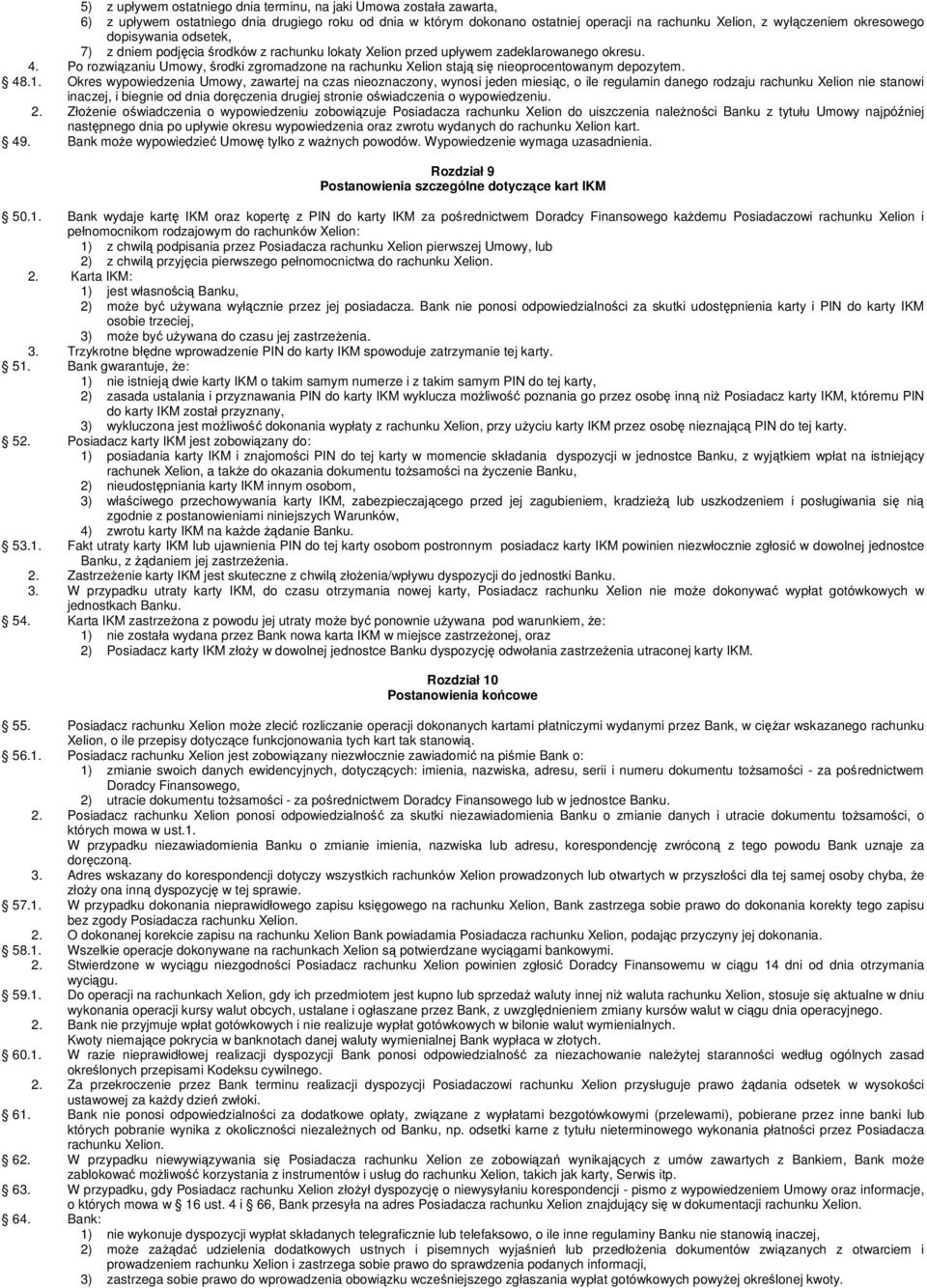 Po rozwizaniu Umowy, rodki zgromadzone na rachunku Xelion staj si nieoprocentowanym depozytem. 48.1.