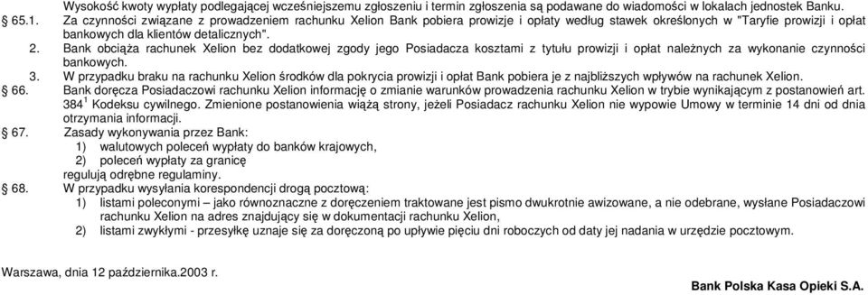 Bank obcia rachunek Xelion bez dodatkowej zgody jego Posiadacza kosztami z tytułu prowizji i opłat nalenych za wykonanie czynnoci bankowych. 3.