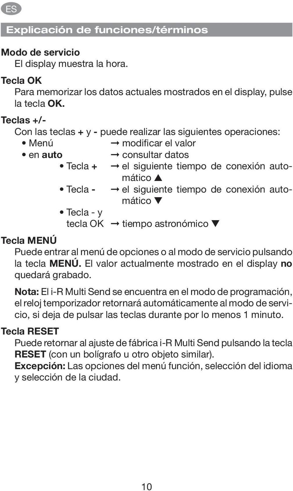 tiempo de conexión automático Tecla - y tecla OK tiempo astronómico Tecla MENÚ Puede entrar al menú de opciones o al modo de servicio pulsando la tecla MENÚ.