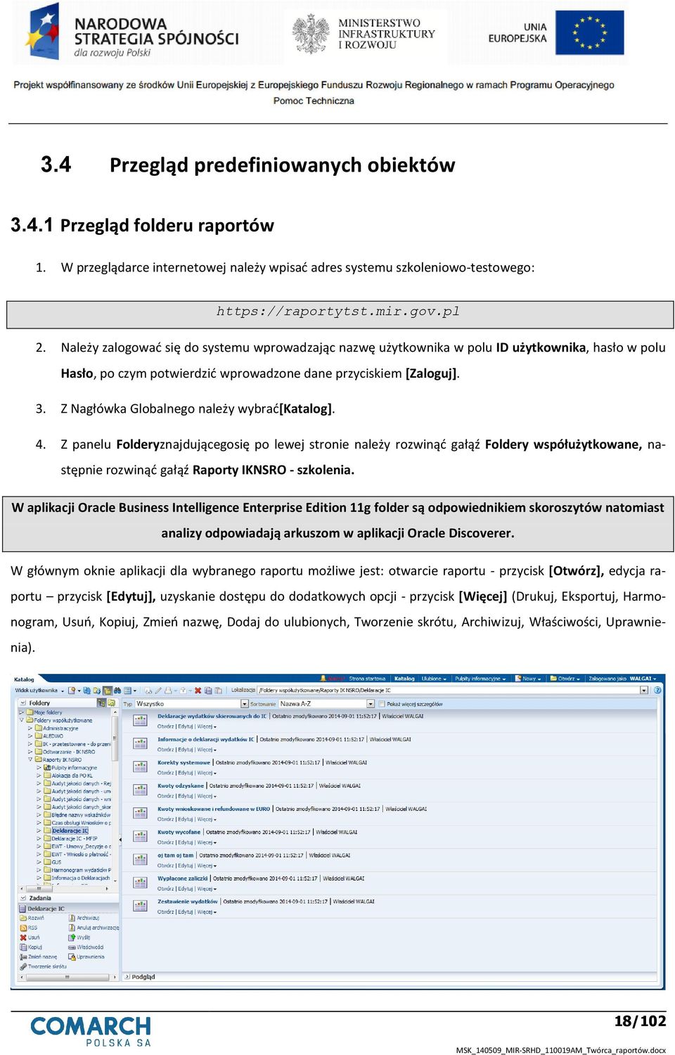 Z Nagłówka Globalnego należy wybrad[katalog]. 4. Z panelu Folderyznajdującegosię po lewej stronie należy rozwinąd gałąź Foldery współużytkowane, następnie rozwinąd gałąź Raporty IKNSRO - szkolenia.