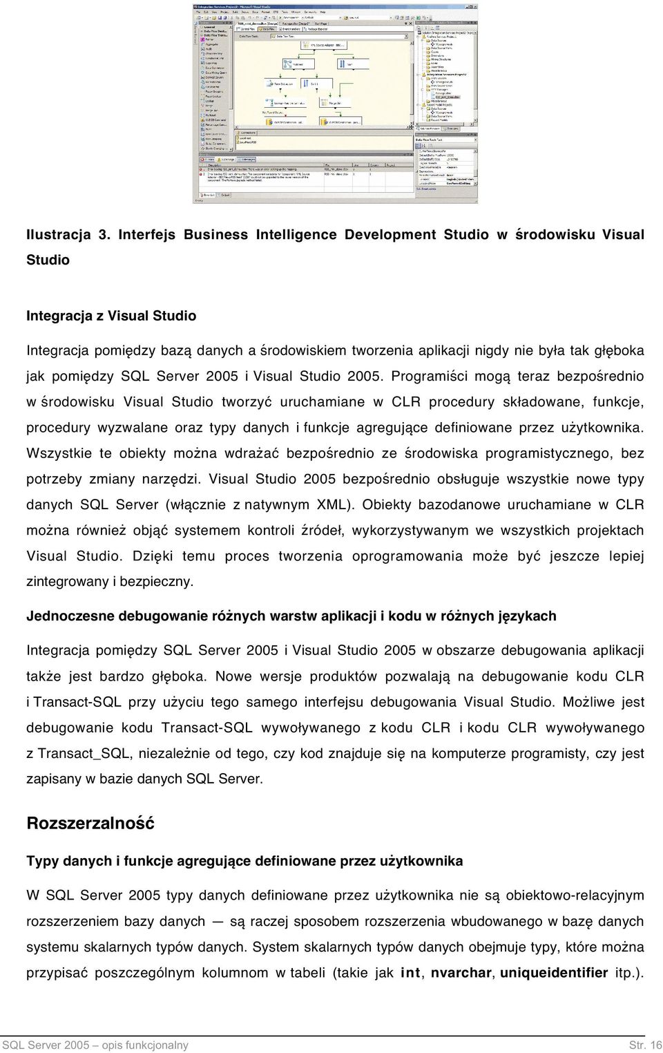 jak pomiędzy SQL Server 2005 i Visual Studio 2005.