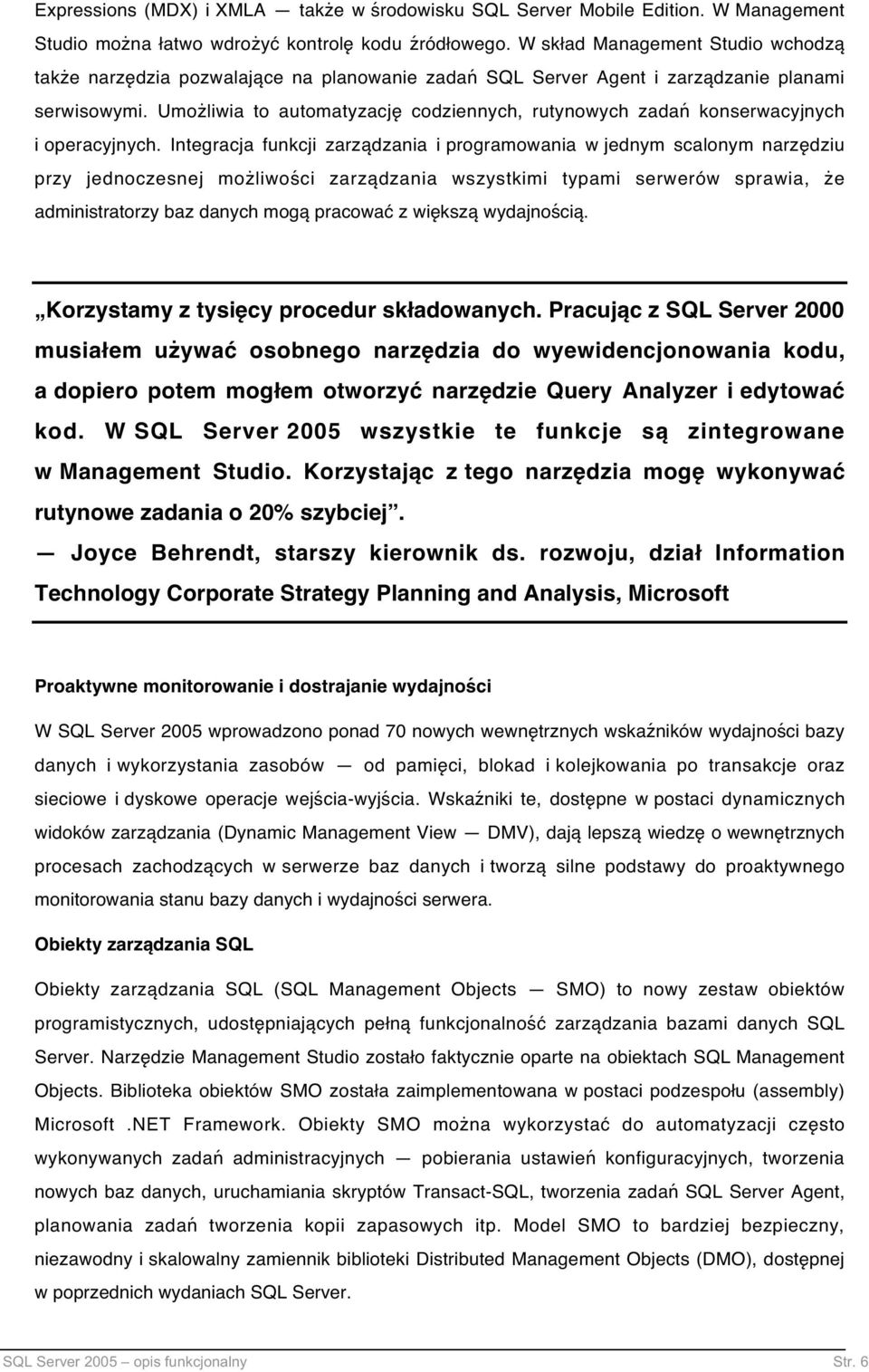 Umożliwia to automatyzację codziennych, rutynowych zadań konserwacyjnych i operacyjnych.