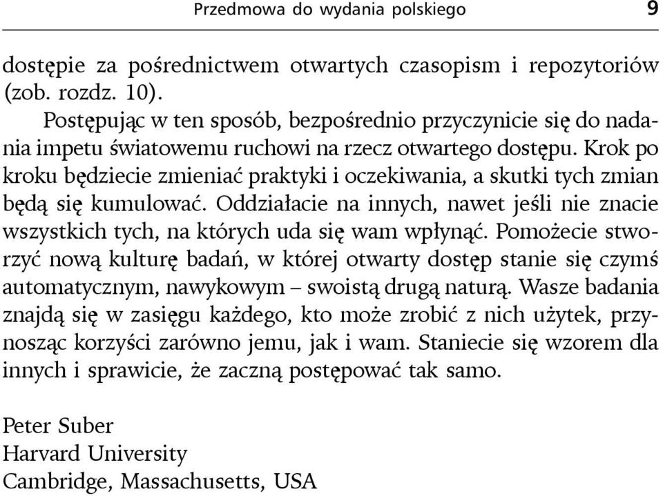 Krok po kroku będziecie zmieniać praktyki i oczekiwania, a skutki tych zmian będą się kumulować. Oddziałacie na innych, nawet jeśli nie znacie wszystkich tych, na których uda się wam wpłynąć.