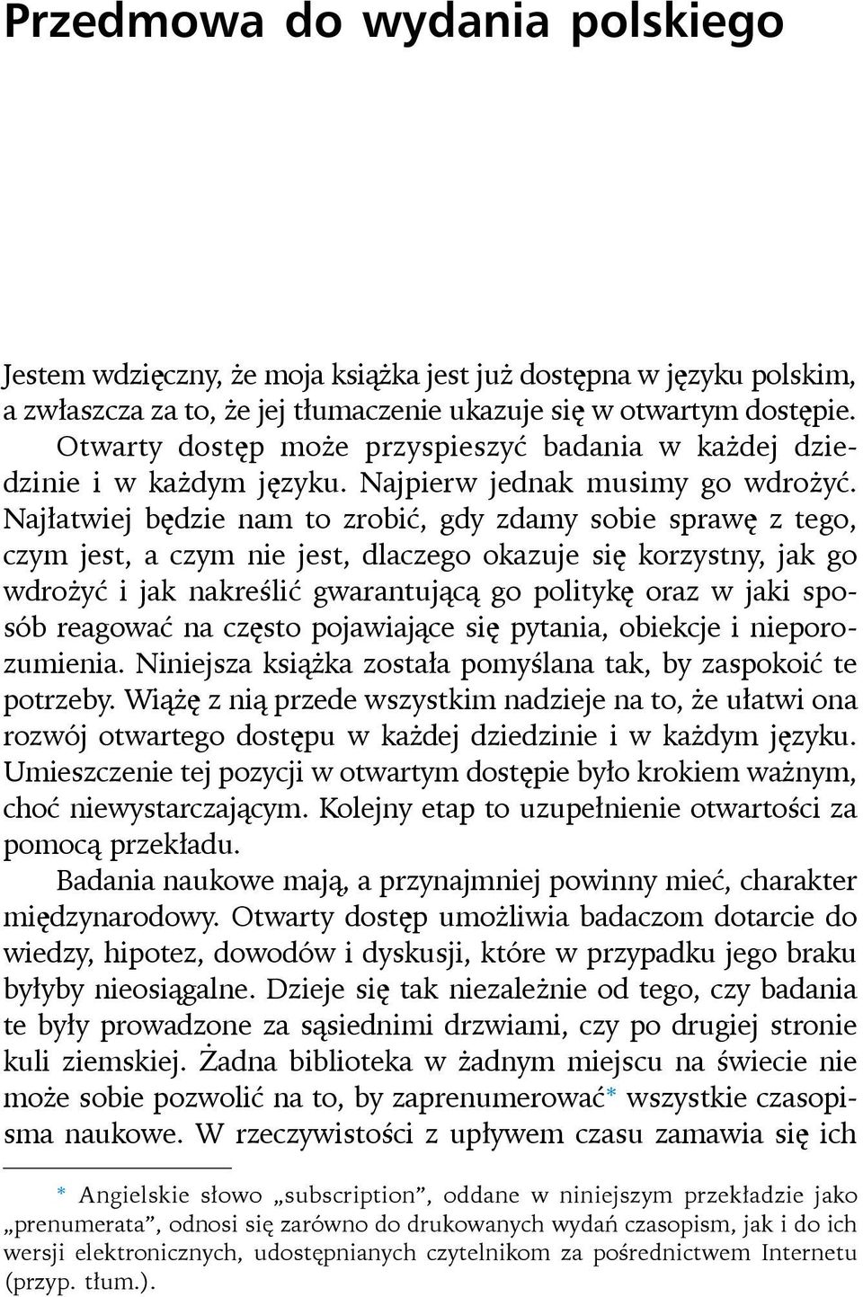 Najłatwiej będzie nam to zrobić, gdy zdamy sobie sprawę z tego, czym jest, a czym nie jest, dlaczego okazuje się korzystny, jak go wdrożyć i jak nakreślić gwarantującą go politykę oraz w jaki sposób