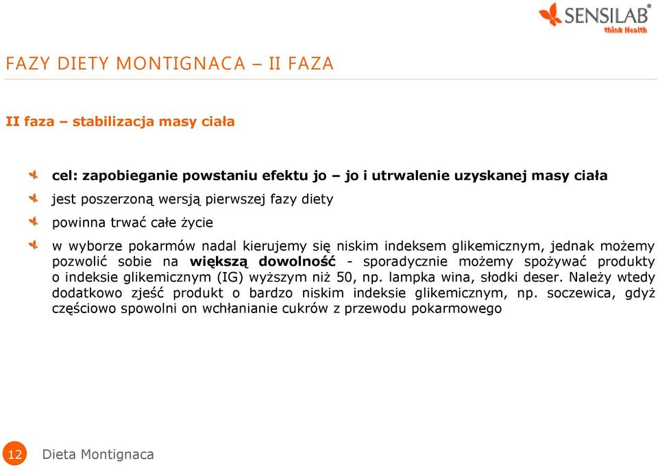 większą dowolność - sporadycznie możemy spożywać produkty o indeksie glikemicznym (IG) wyższym niż 50, np. lampka wina, słodki deser.