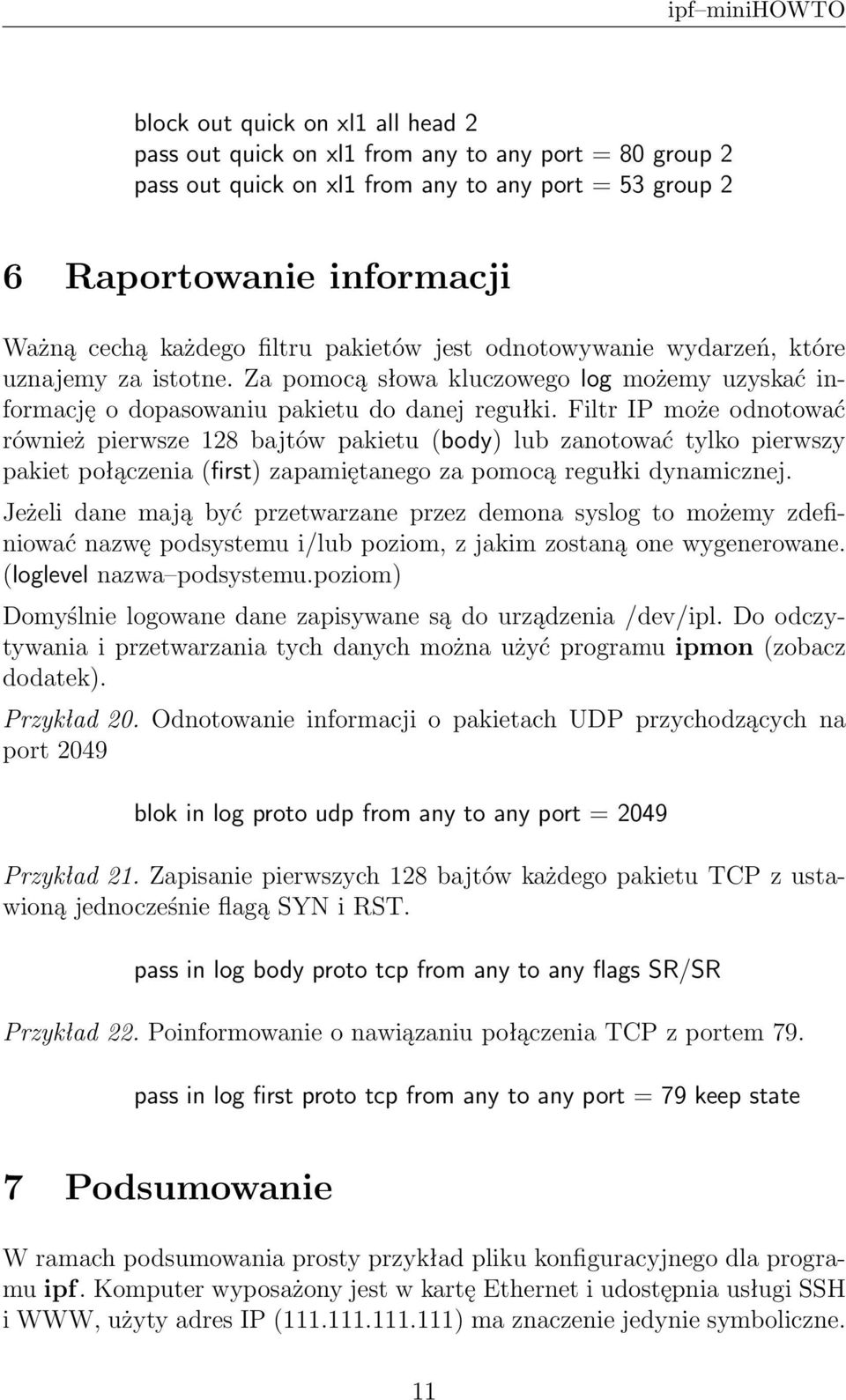 Filtr IP może odnotować również pierwsze 128 bajtów pakietu (body) lub zanotować tylko pierwszy pakiet połączenia (first) zapamiętanego za pomocą regułki dynamicznej.