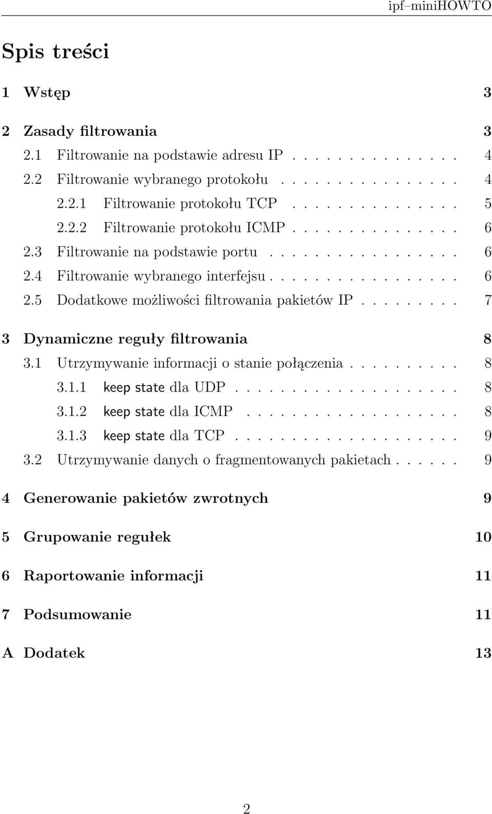 ........ 7 3 Dynamiczne reguły filtrowania 8 3.1 Utrzymywanie informacji o stanie połączenia.......... 8 3.1.1 keep state dla UDP.................... 8 3.1.2 keep state dla ICMP................... 8 3.1.3 keep state dla TCP.