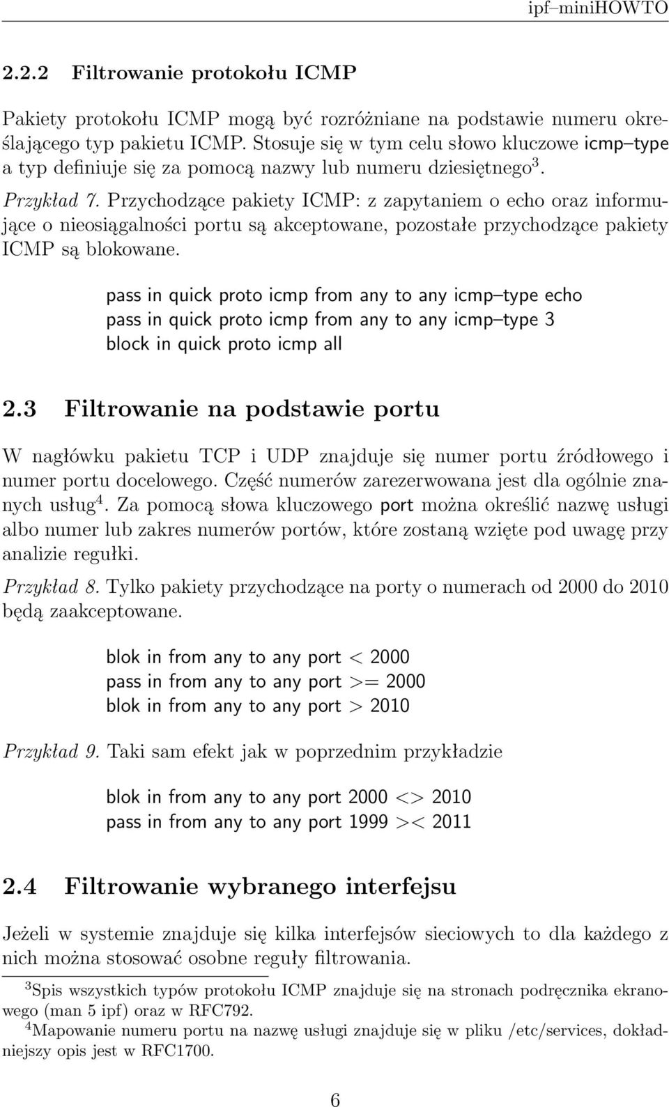 Przychodzące pakiety ICMP: z zapytaniem o echo oraz informujące o nieosiągalności portu są akceptowane, pozostałe przychodzące pakiety ICMP są blokowane.