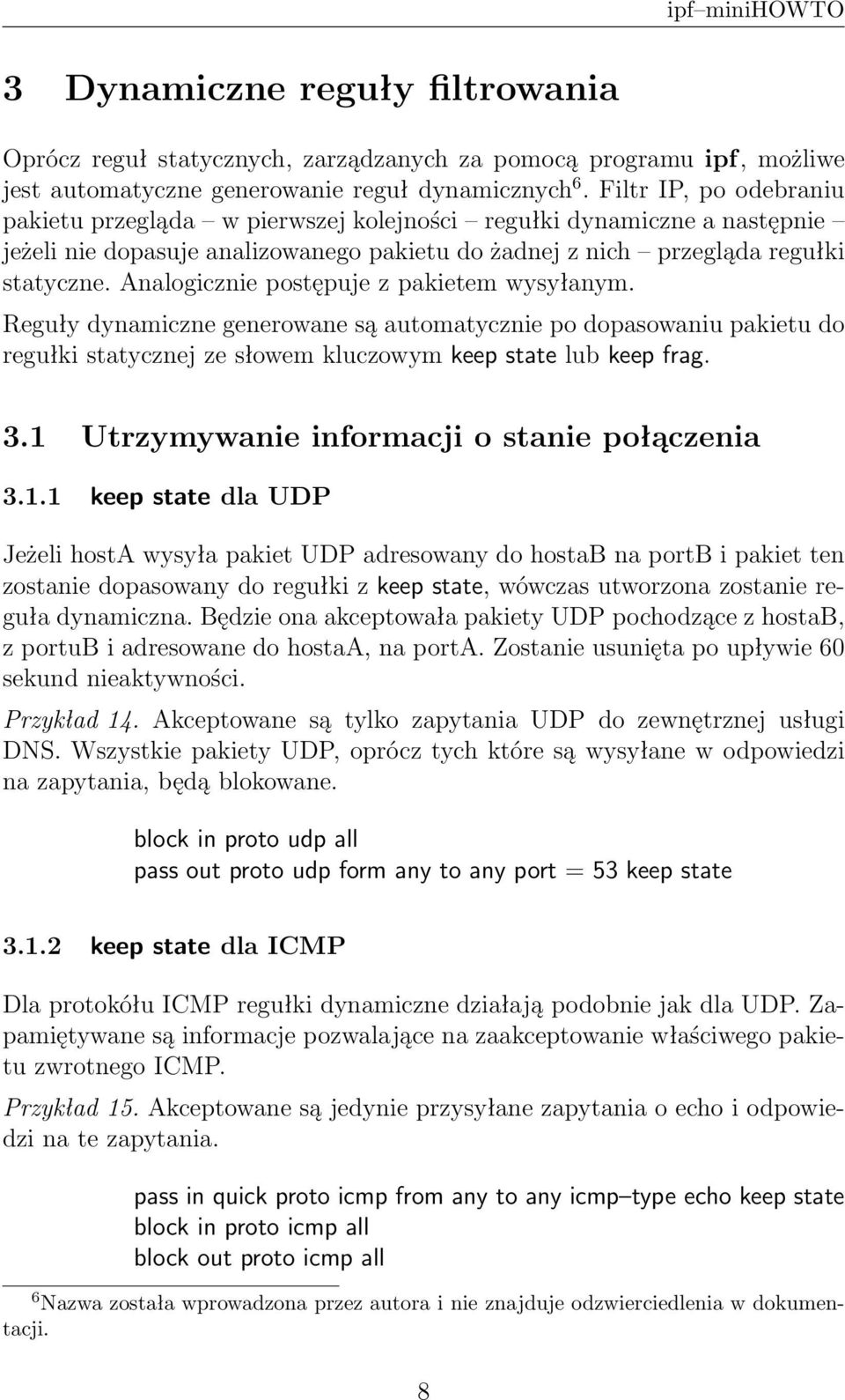 Analogicznie postępuje z pakietem wysyłanym. Reguły dynamiczne generowane są automatycznie po dopasowaniu pakietu do regułki statycznej ze słowem kluczowym keep state lub keep frag. 3.