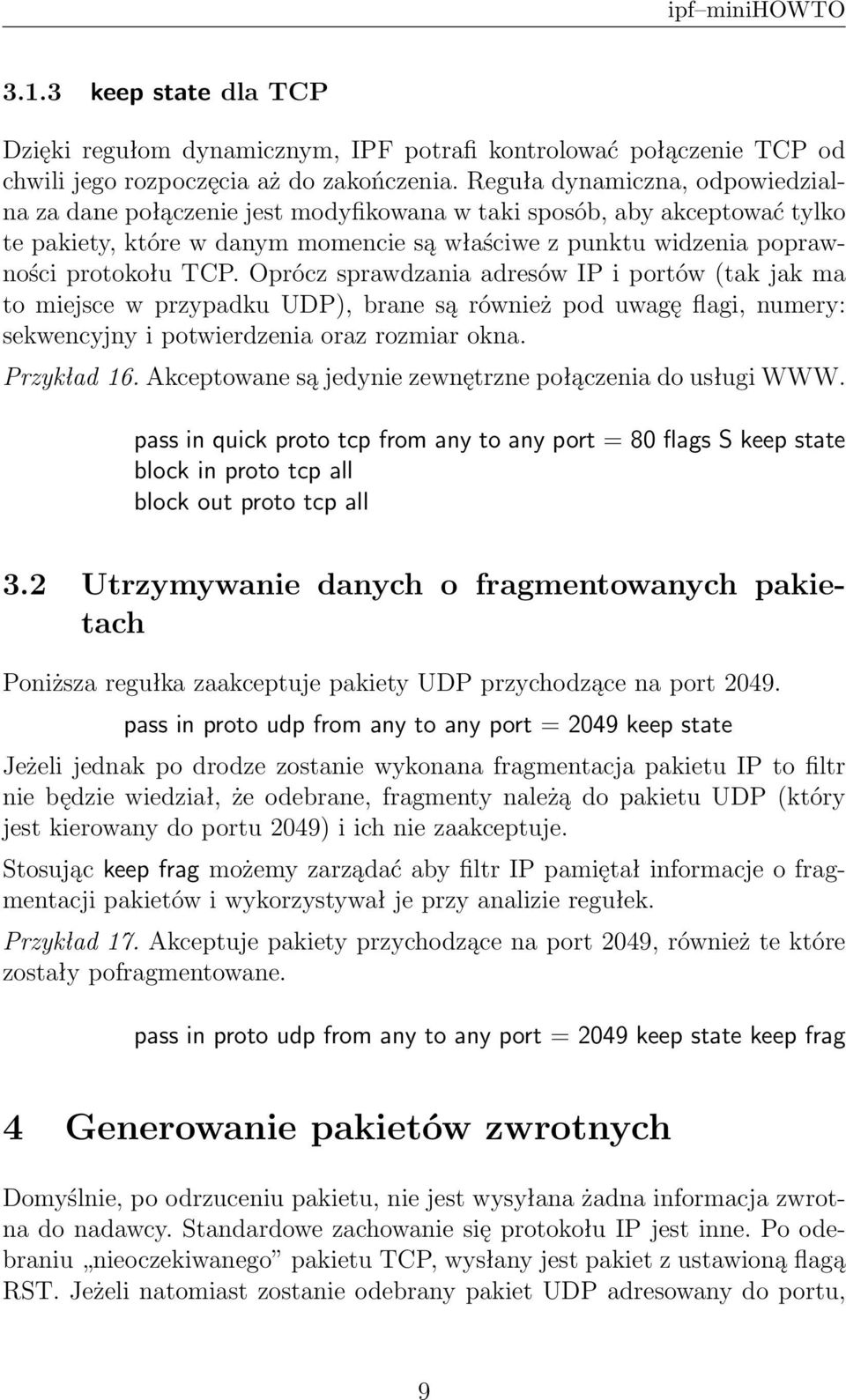 Oprócz sprawdzania adresów IP i portów (tak jak ma to miejsce w przypadku UDP), brane są również pod uwagę flagi, numery: sekwencyjny i potwierdzenia oraz rozmiar okna. Przykład 16.