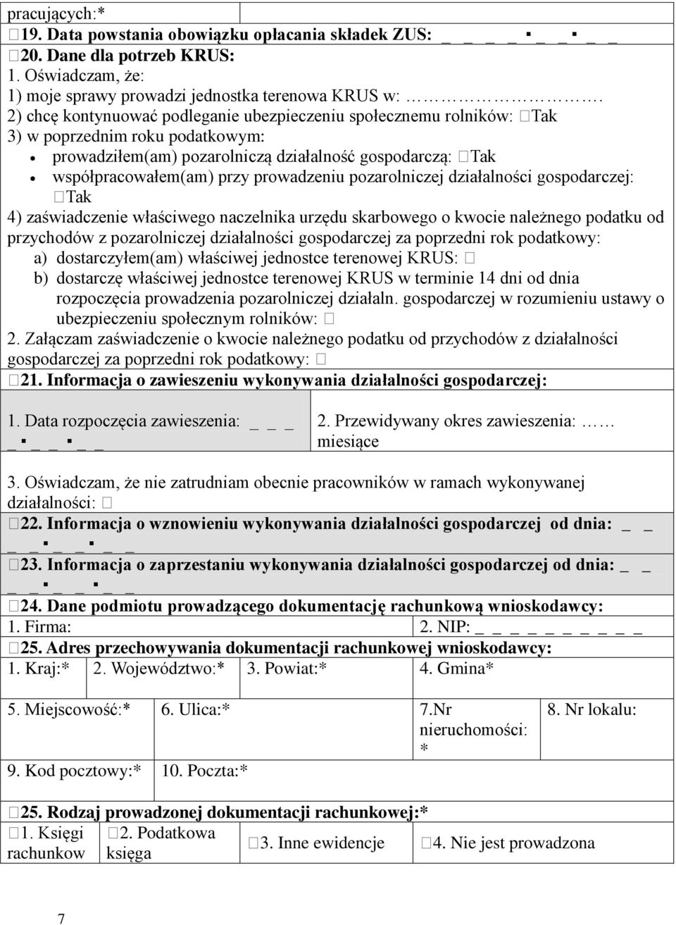 pozarolniczej działalności : Tak 4) zaświadczenie właściwego naczelnika urzędu skarbowego o kwocie należnego podatku od przychodów z pozarolniczej działalności za poprzedni rok podatkowy: a)