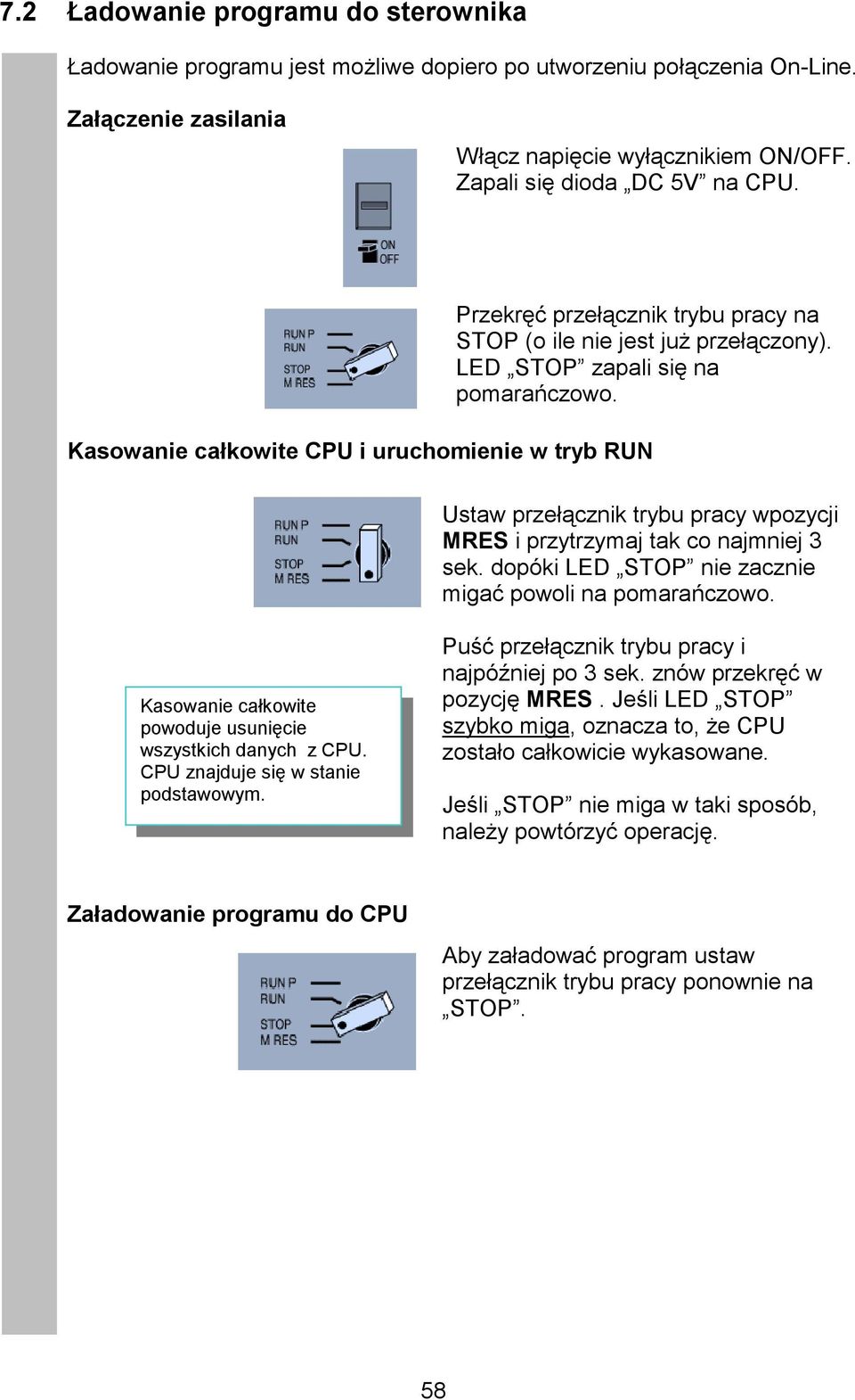 Kasowanie całkowite CPU i uruchomienie w tryb RUN Ustaw przełącznik trybu pracy wpozycji MRES i przytrzymaj tak co najmniej 3 sek. dopóki LED STOP nie zacznie migać powoli na pomarańczowo.